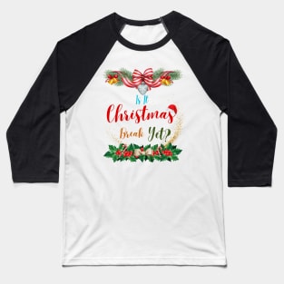 Is It Christmas Break Yet Baseball T-Shirt